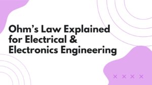Ohms law explained for electrical and electronic engineering
